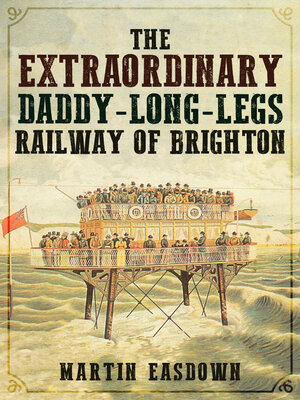 cover image of The Extraordinary Daddy-Long-Legs Railway of Brighton